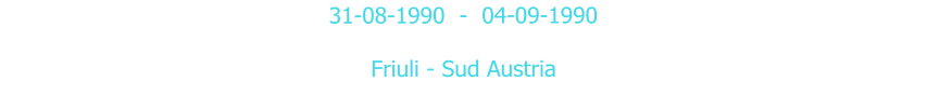 31-08-1990  -  04-09-1990  Friuli - Sud Austria